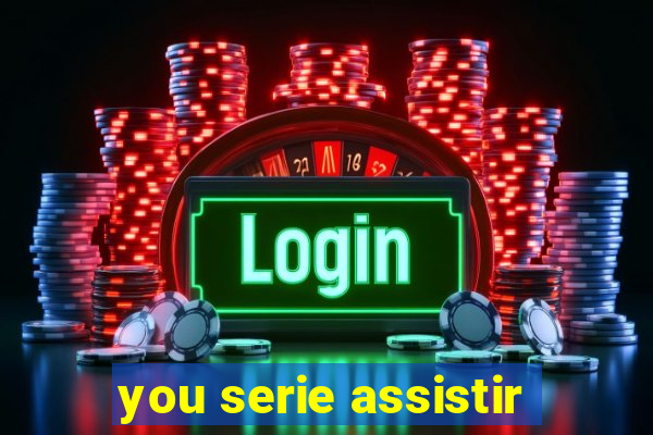 you serie assistir